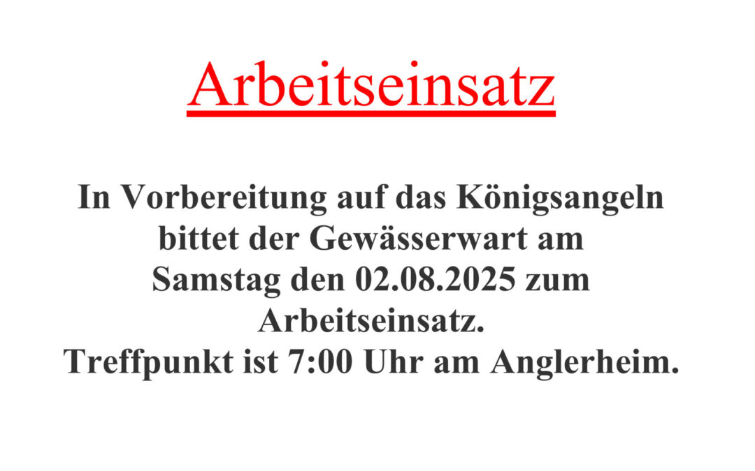 Arbeitseinsatz “ Vorbereitung Königsangeln“